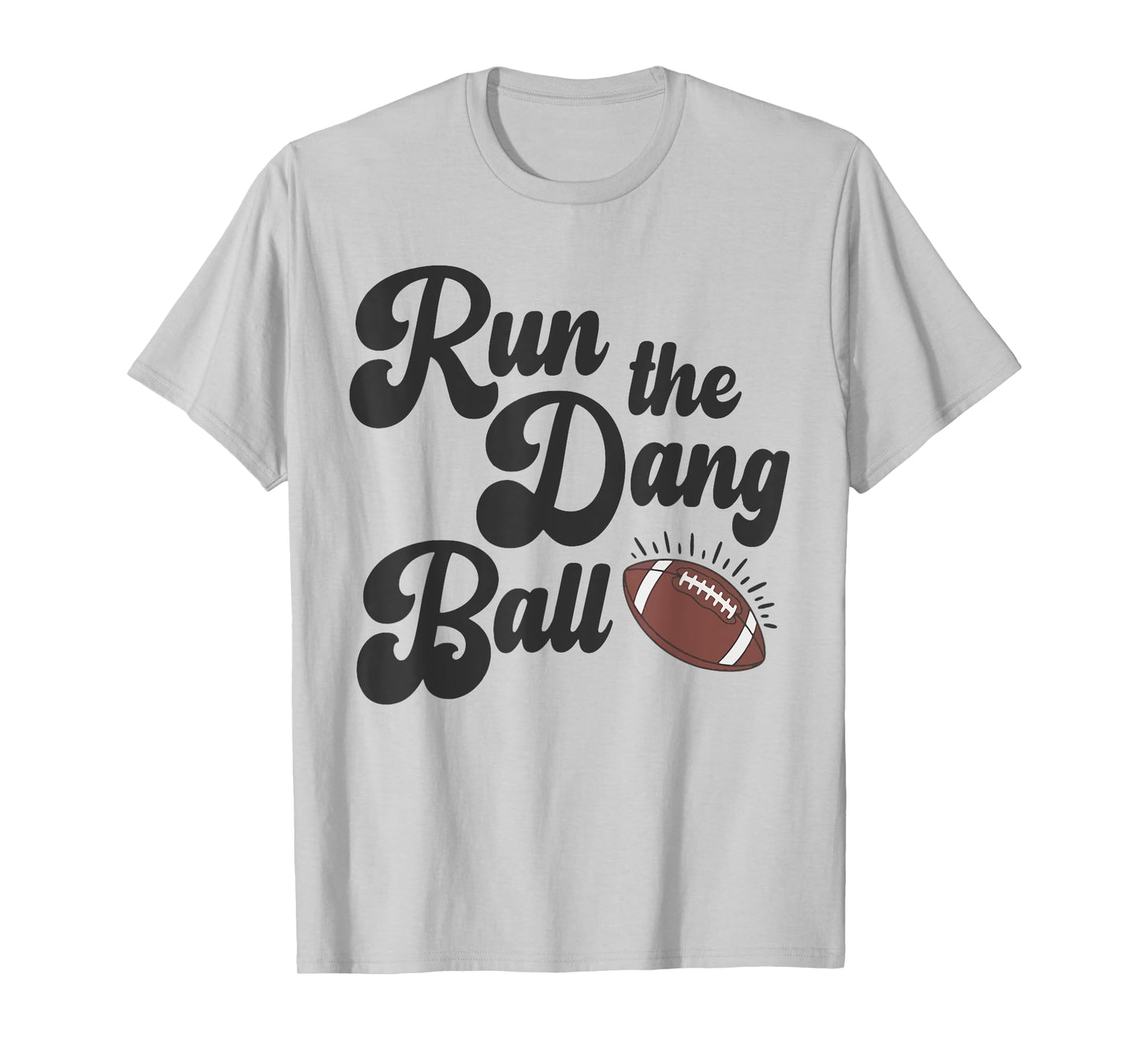 Game Day Football Mom Touchdown Season Run The Dang Ball T-Shirt