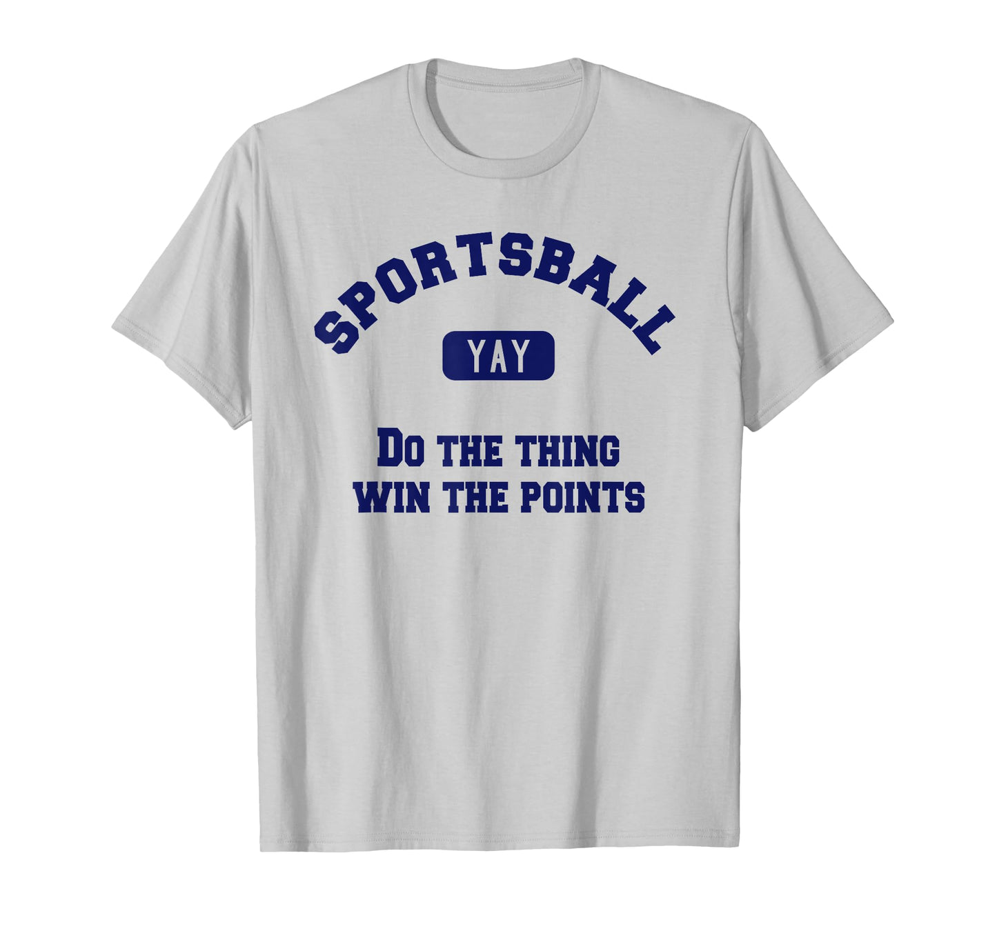 Yay Sportsball Do the Thing Win the Points Funny Sport T-Shirt