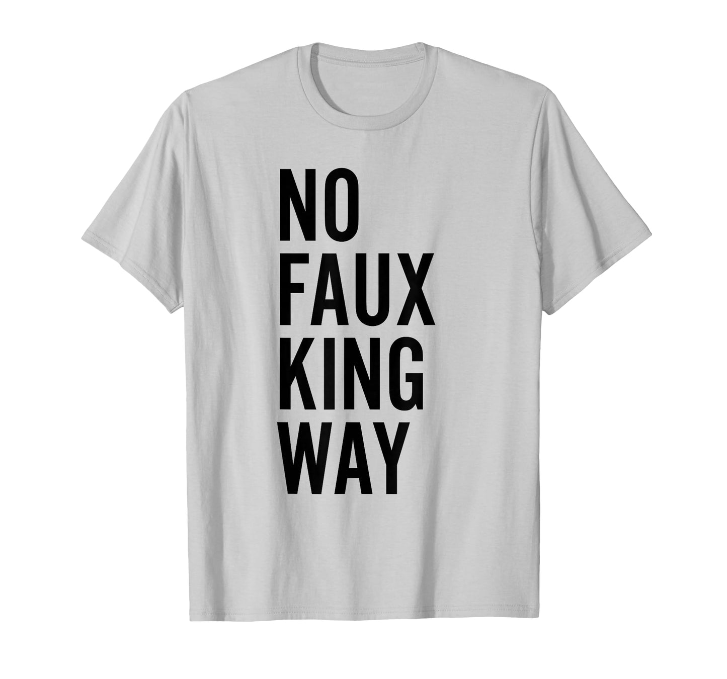 No Faux King Way Funny Protest T-Shirt