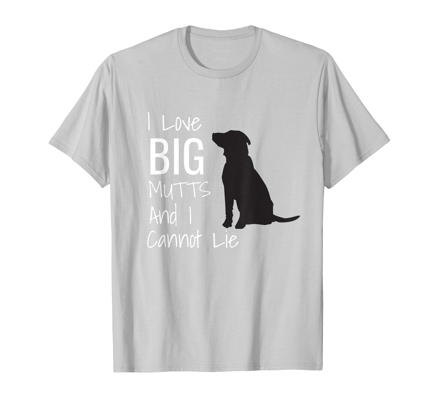 I Love BIG Mutts And I Cannot Lie Funny Dog Men Women Girls Kids T-Shirt