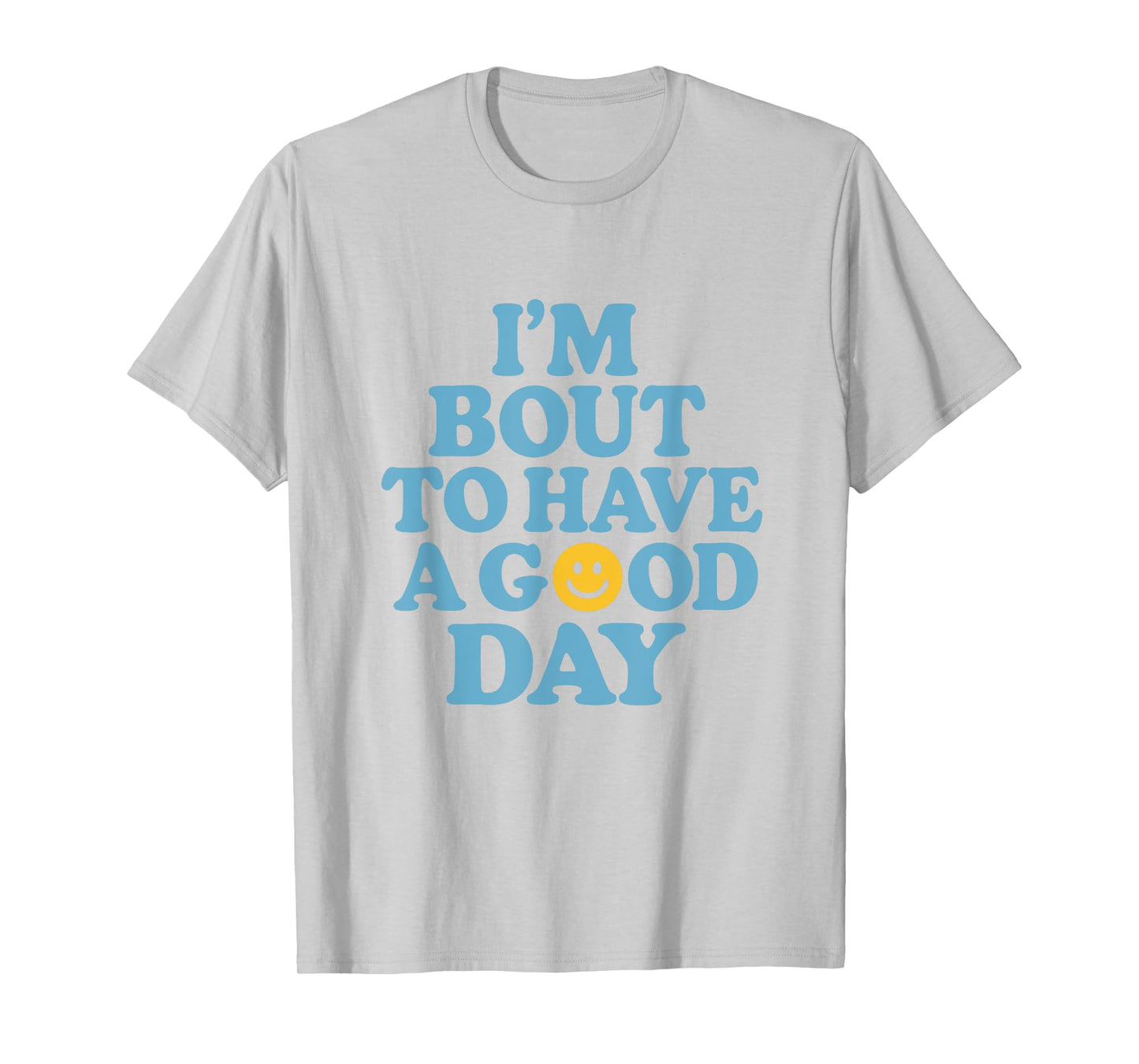 I'm Bout To Have A Good Day Motivational Quote Apparel T-Shirt