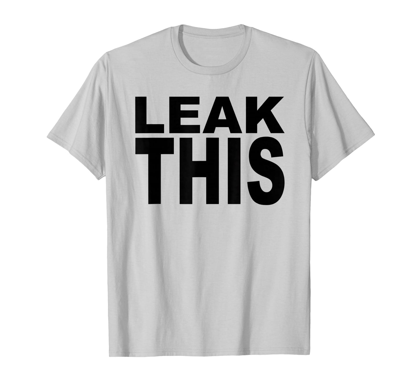 Leak This T-Shirt
