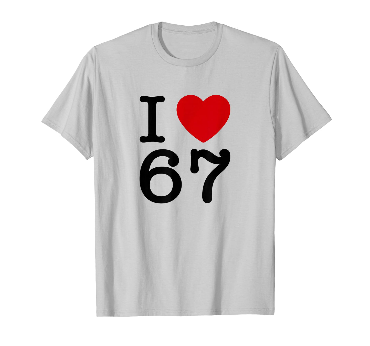I Love 67 T-Shirt