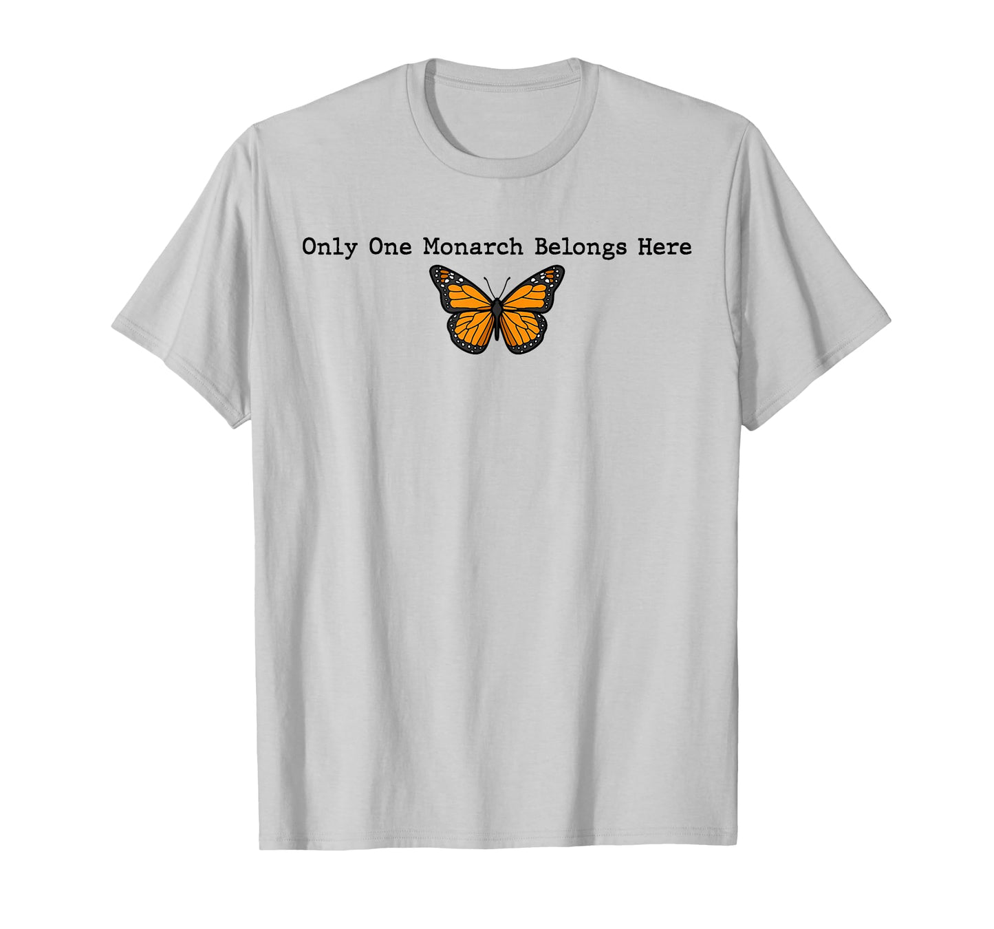 Only One Monarch Belongs Here, No Kings Day Men Women T-Shirt