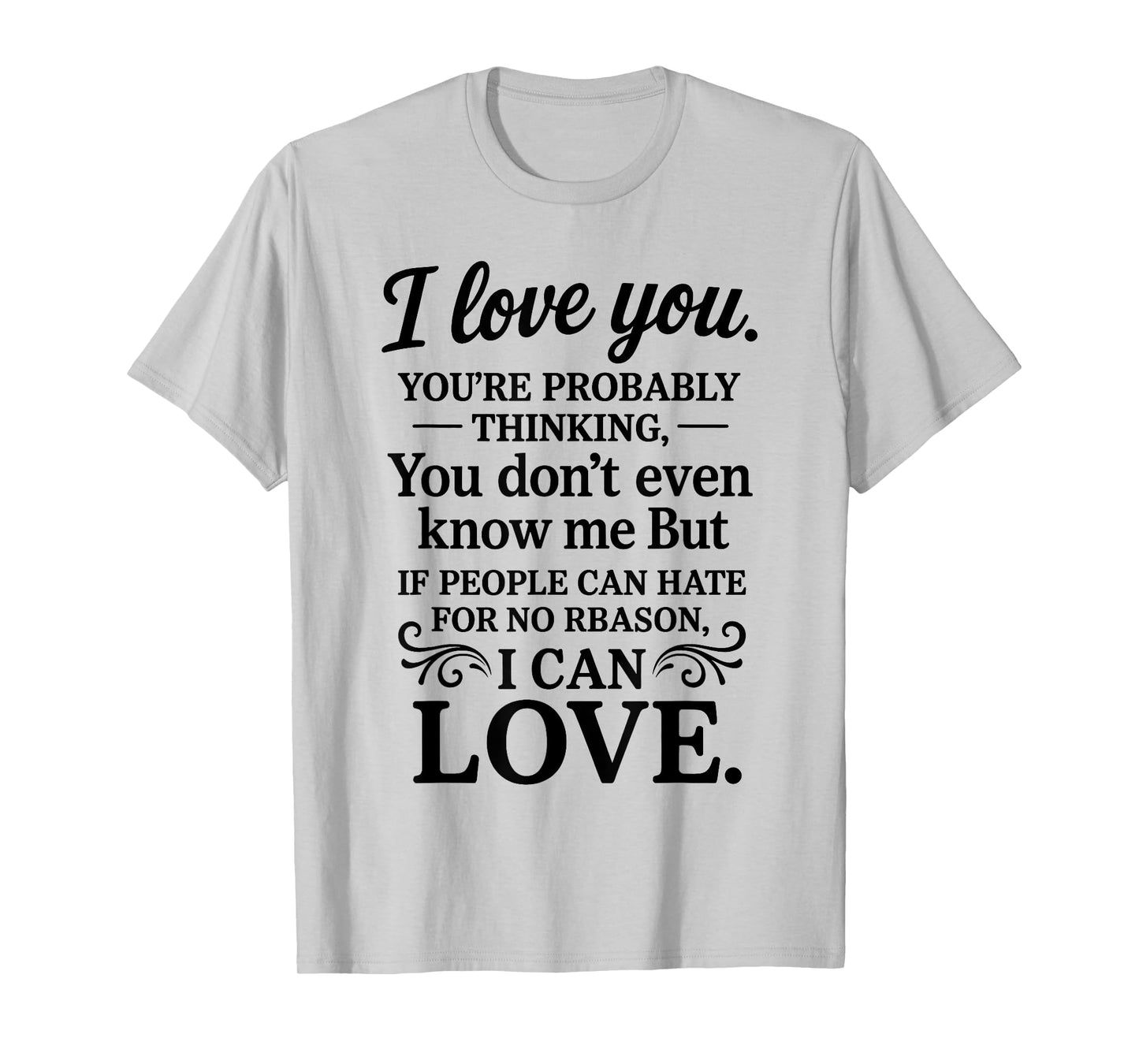 I Love You You're Probably Thinking You Don't Even Know Me T-Shirt