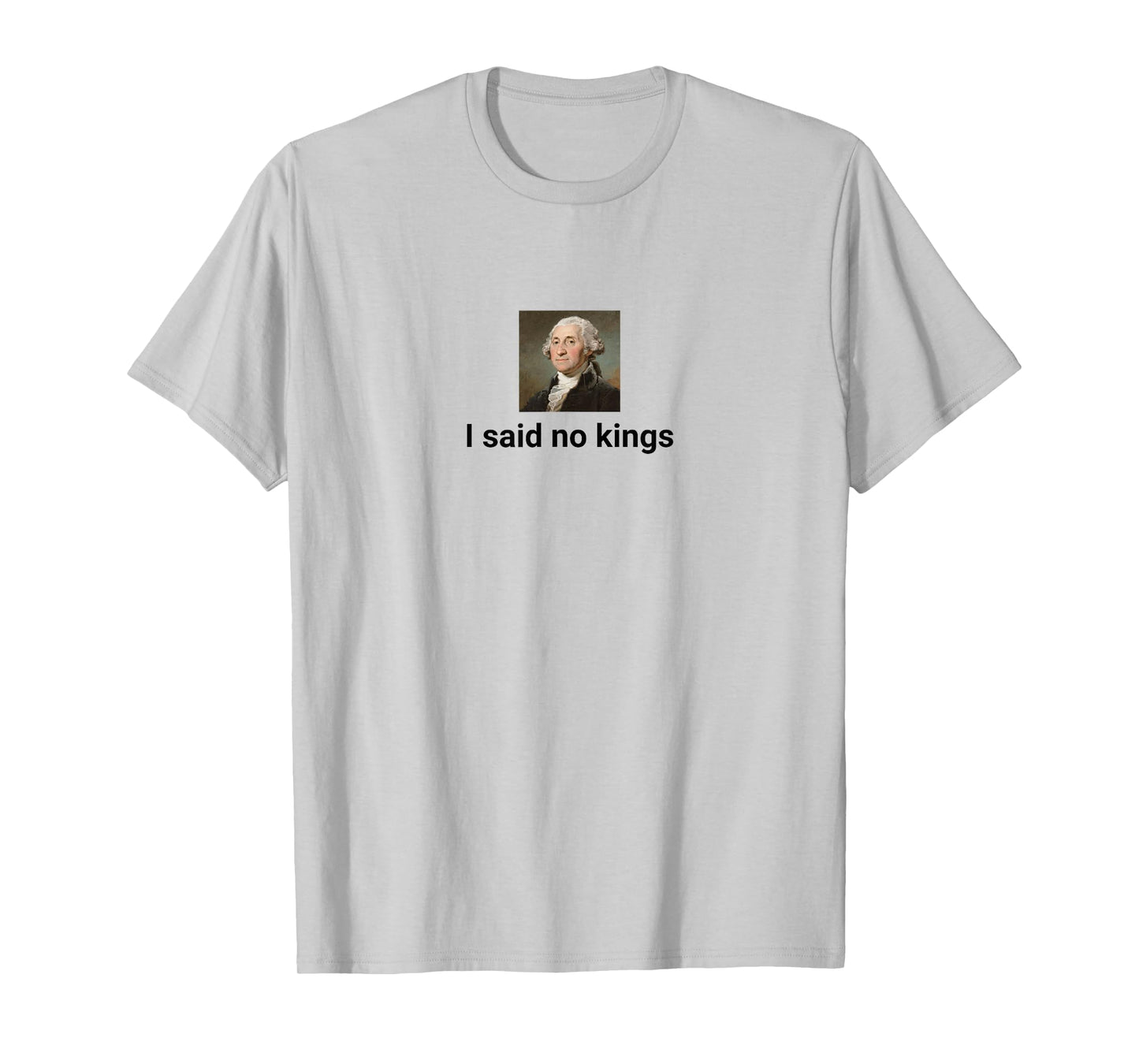 American Revolution Humor I Said no Kings T-Shirt