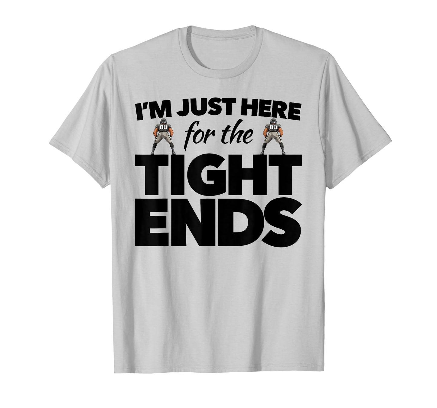 Funny Football Gear For Women I'm Just Here 4 the Tight Ends T-Shirt