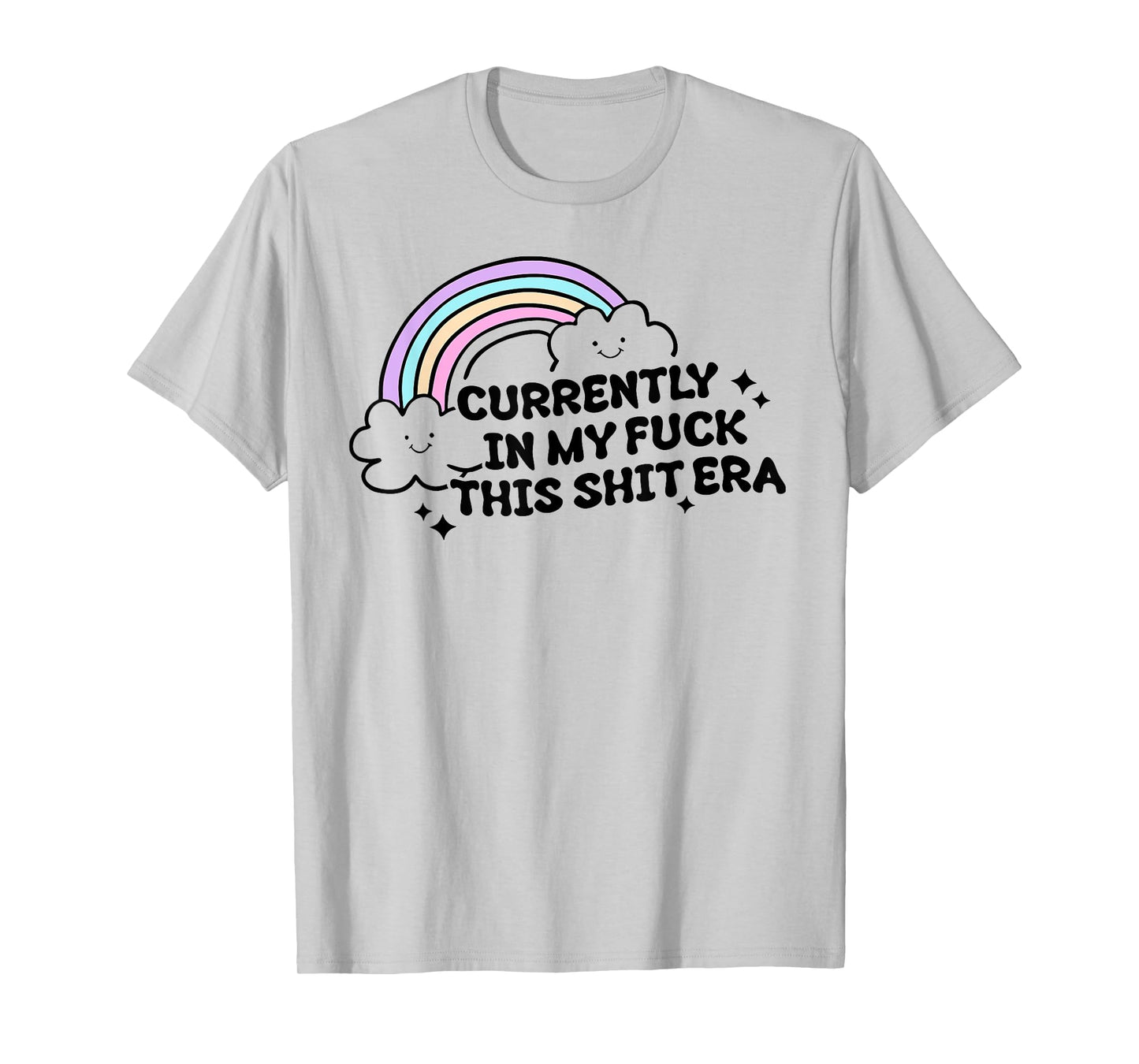 Currently In My F@#k This Shit Era Sarcastic T-Shirt