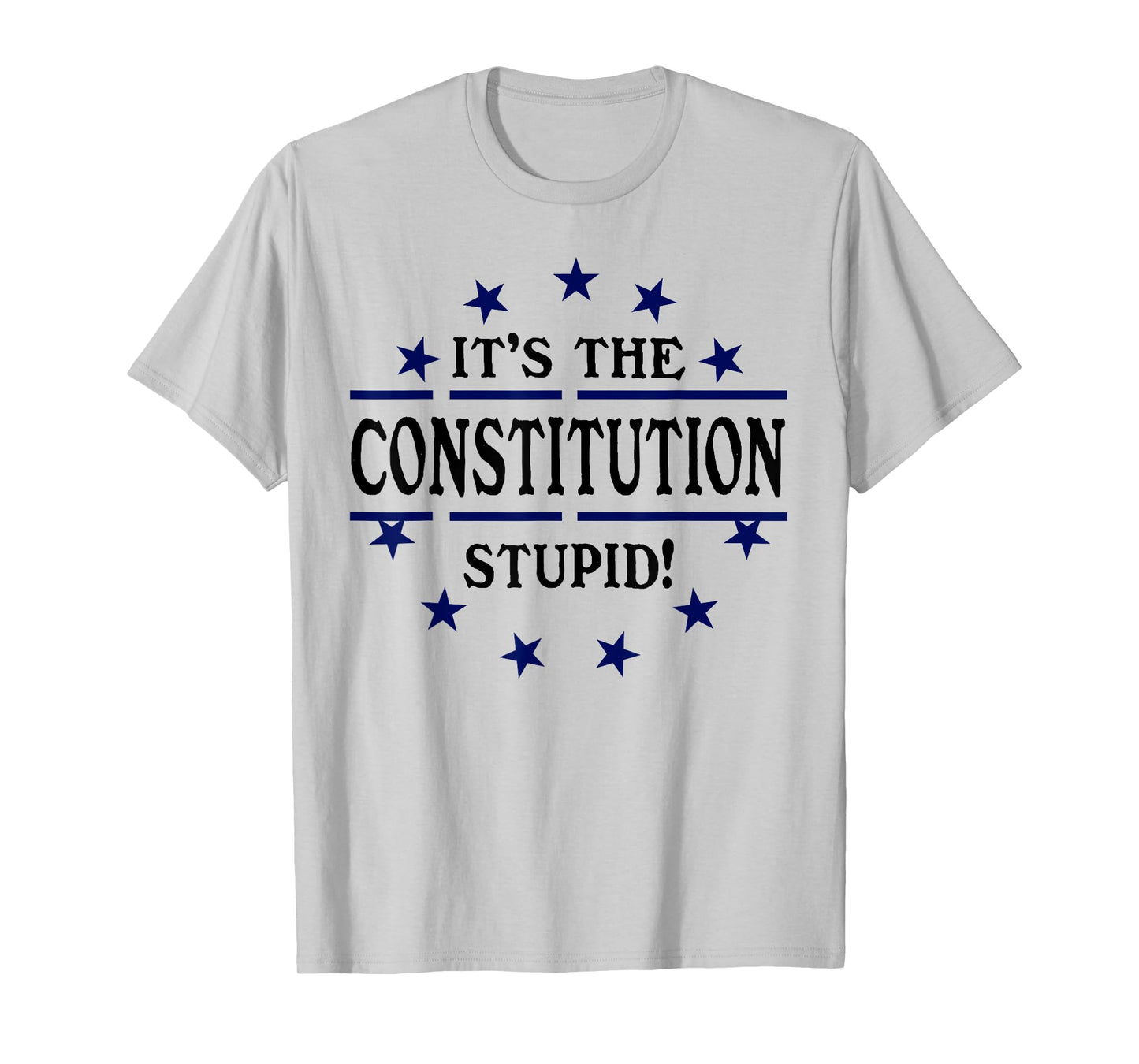 It's the Constitution Stupid It Doesn't Need to Be Rewritten T-Shirt