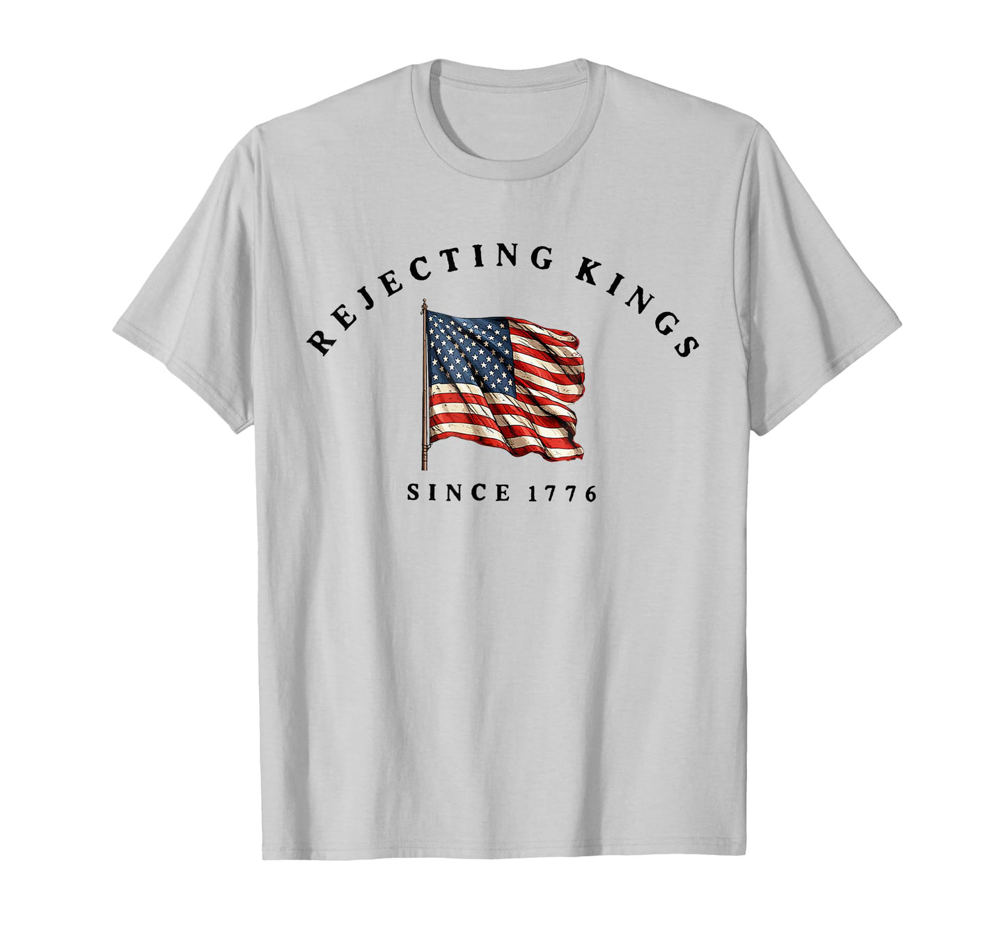 Rejecting Kings Since 1776 Patriotic USA Flag 4th Of July T-Shirt