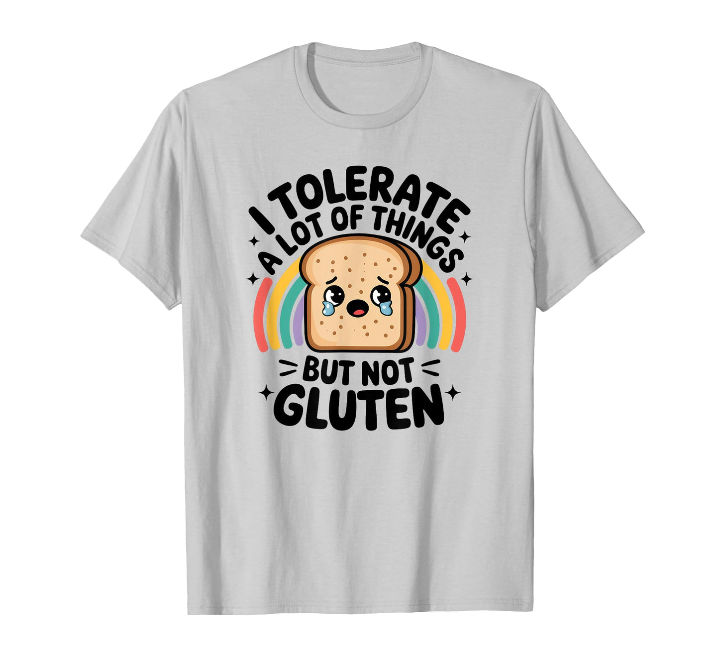 I Tolerate A Lot Of Things But Not Gluten, Gluten Intolerant T-Shirt