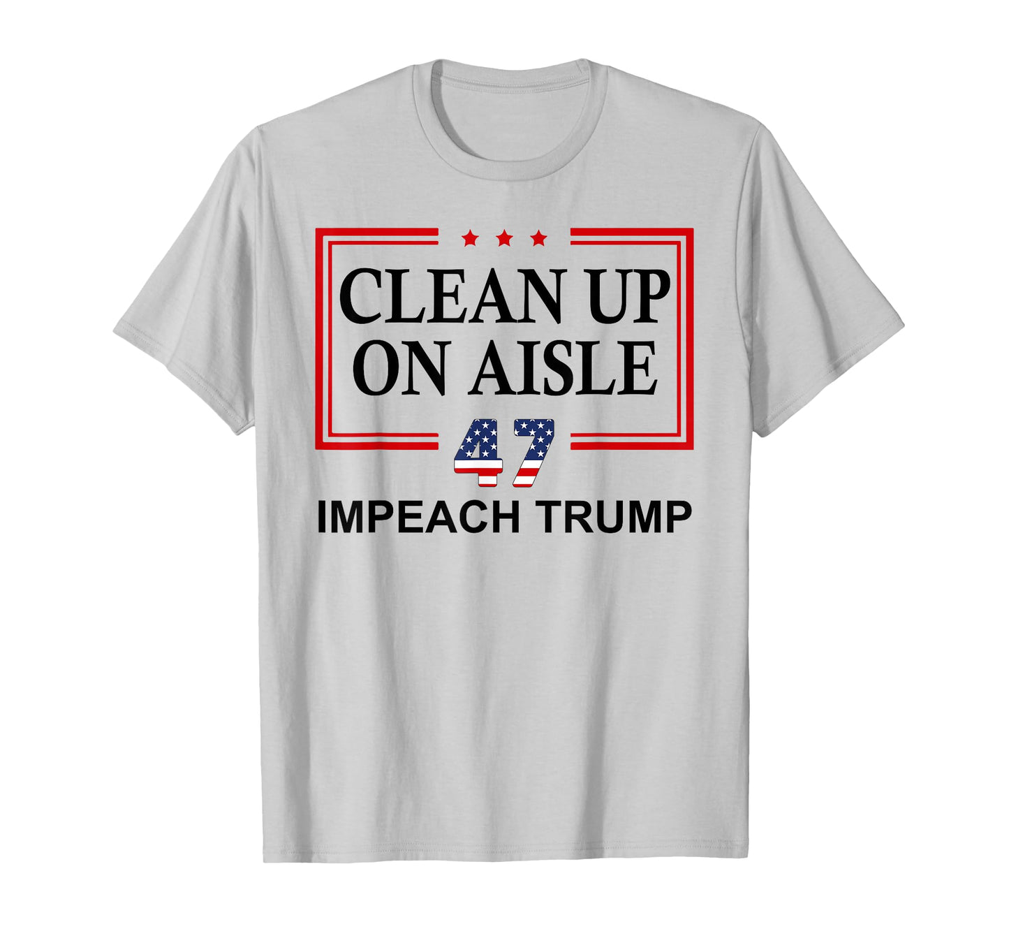 Clean Up on Aisle 47 Impeach Trump 86 47 Anti Trump 8647 T-Shirt