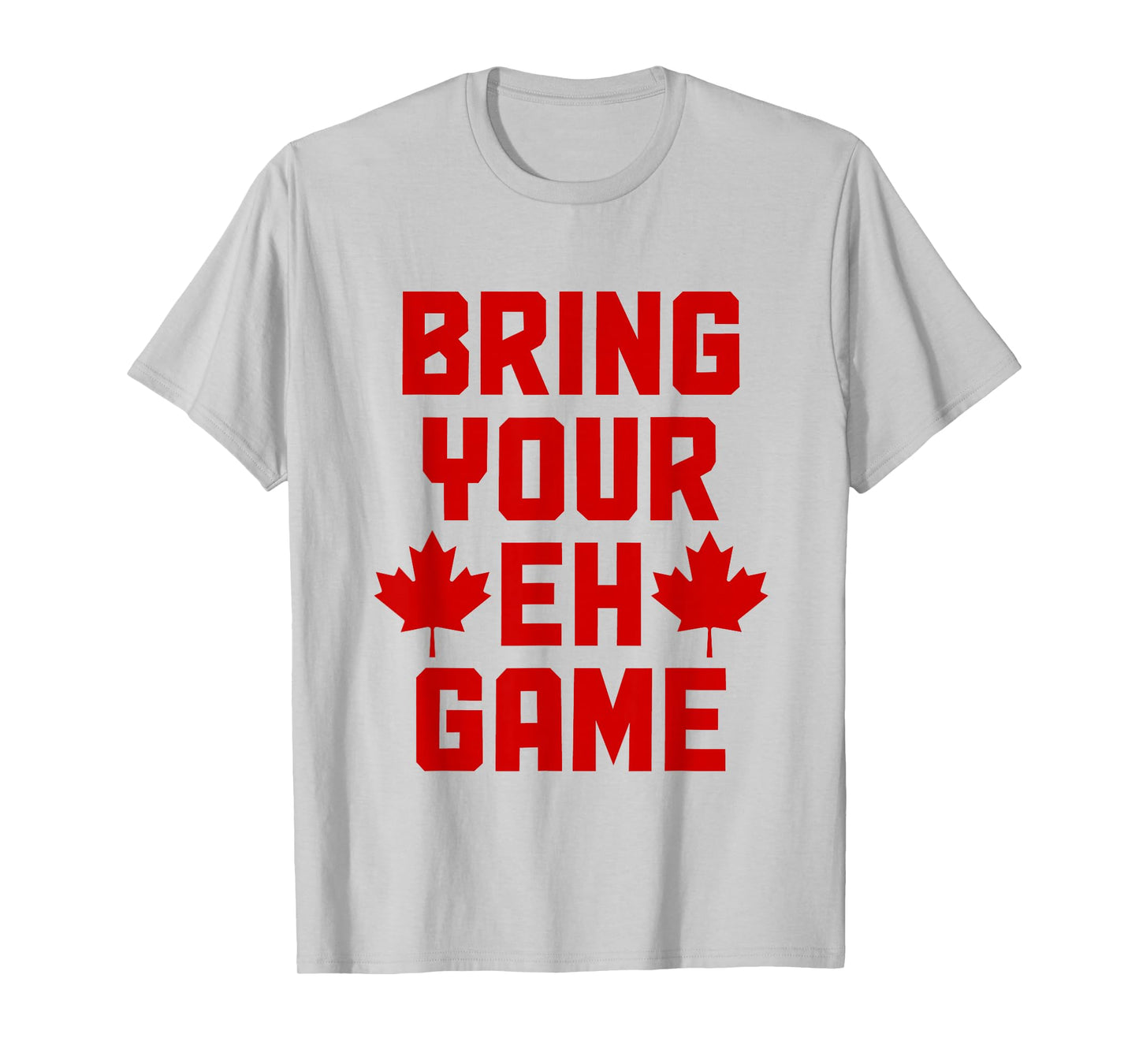 Bring Your Eh Game Funny Canada Canadian Flag Pride T-Shirt