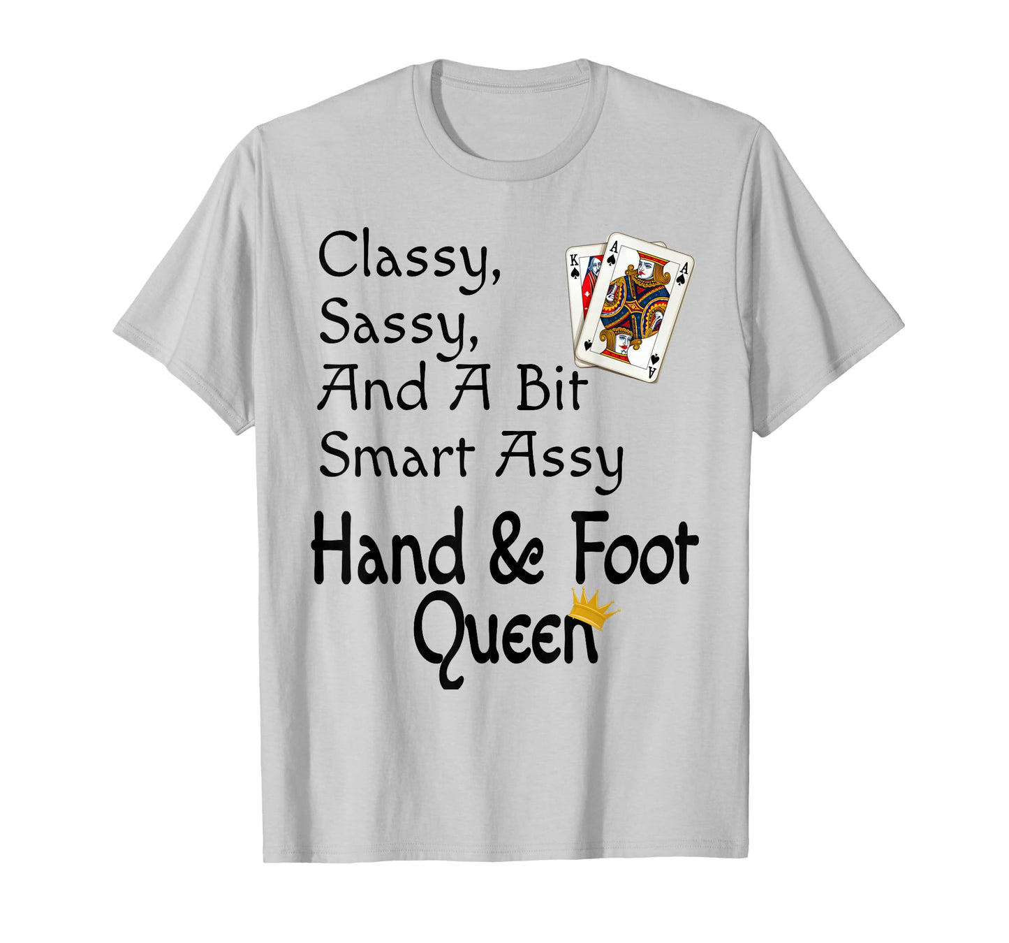 Classy Sassy And A Bit Smart Assy Hand & Foot Queen Funny T-Shirt