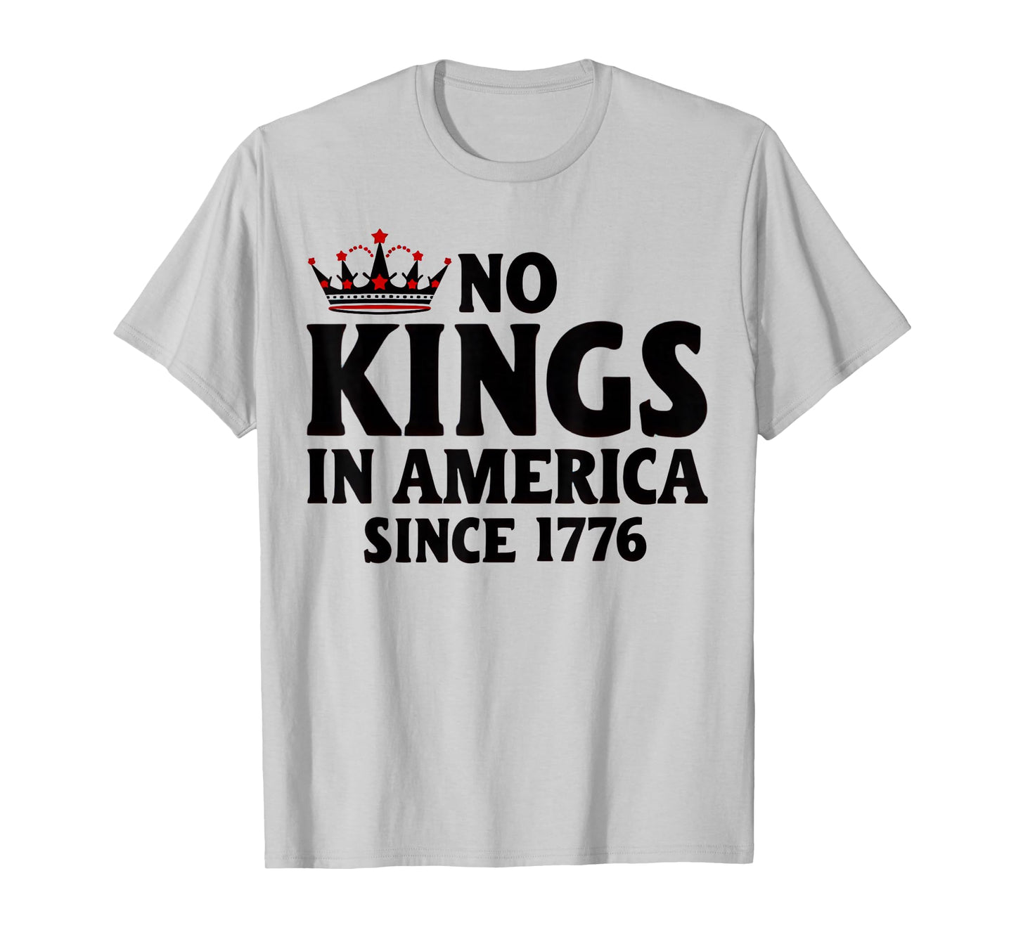 No Kings In America Since 1776 T-Shirt