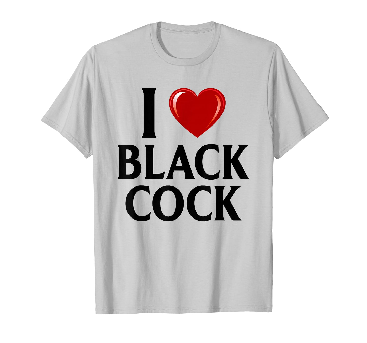 I Love Black Cock I Heart Black Cock T-Shirt