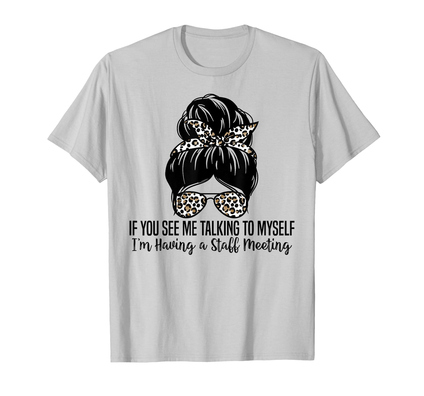 If You See Me Talking to Myself I'm Having a Staff Meeting T-Shirt