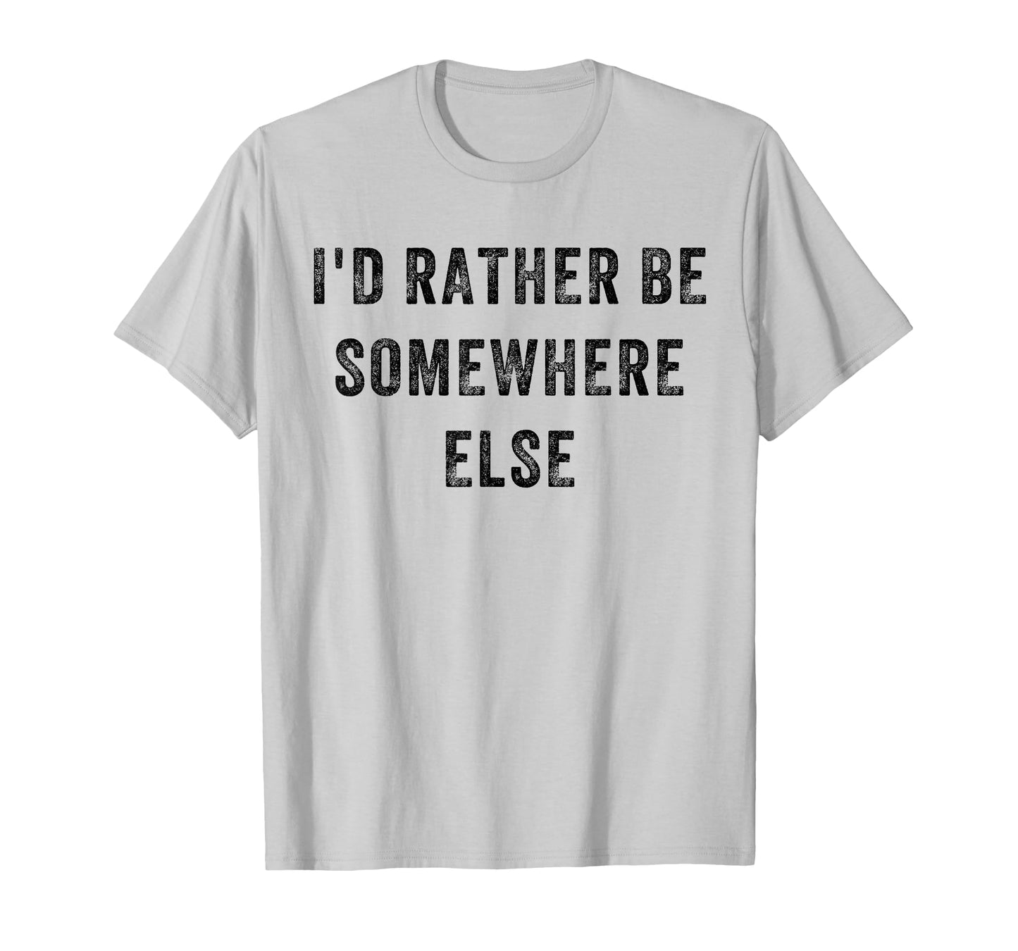 I'd Rather Be Somewhere Else T-Shirt