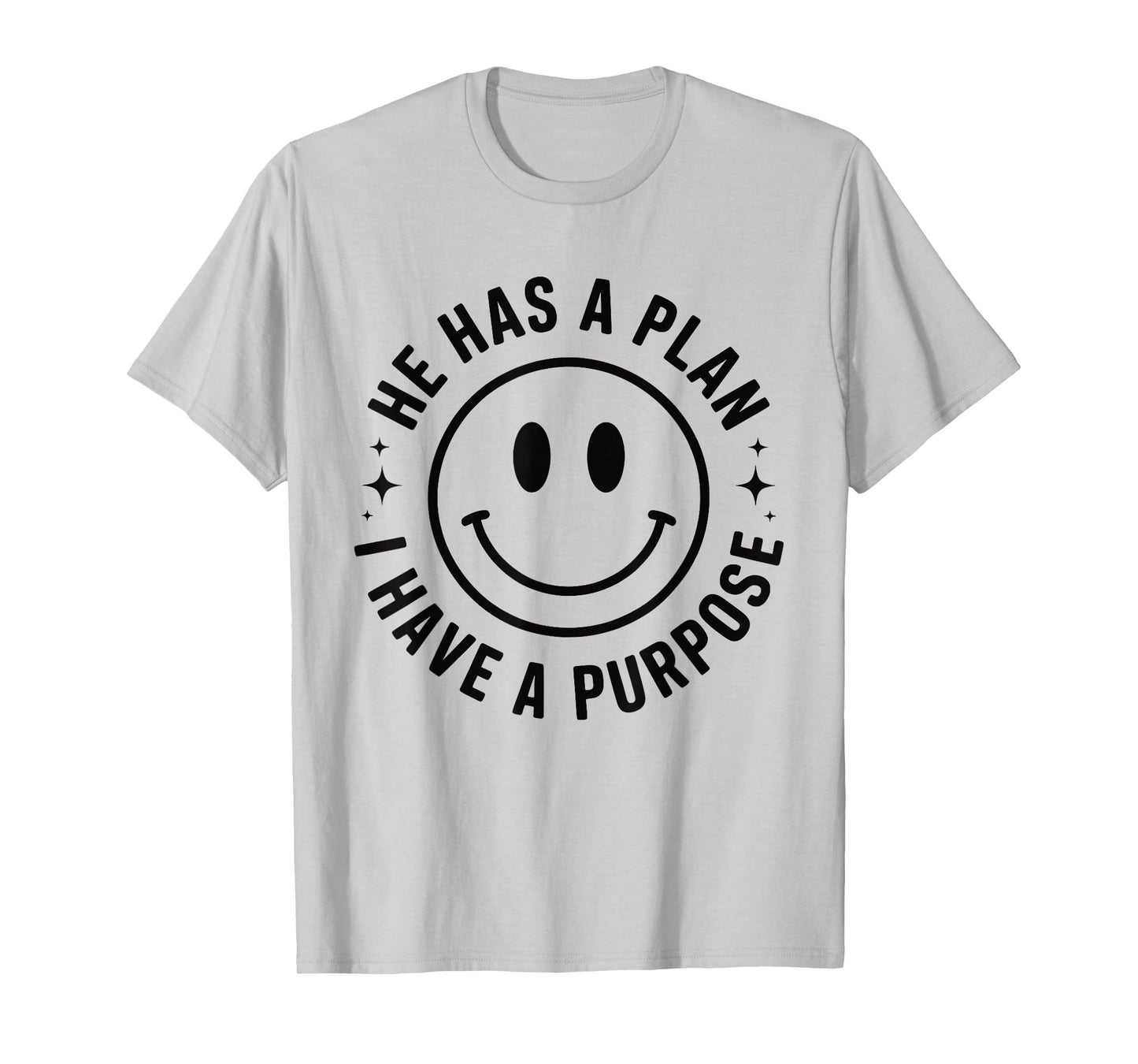 Inspirational Smile Face "He Has a Plan I Have a Purpose" T-Shirt