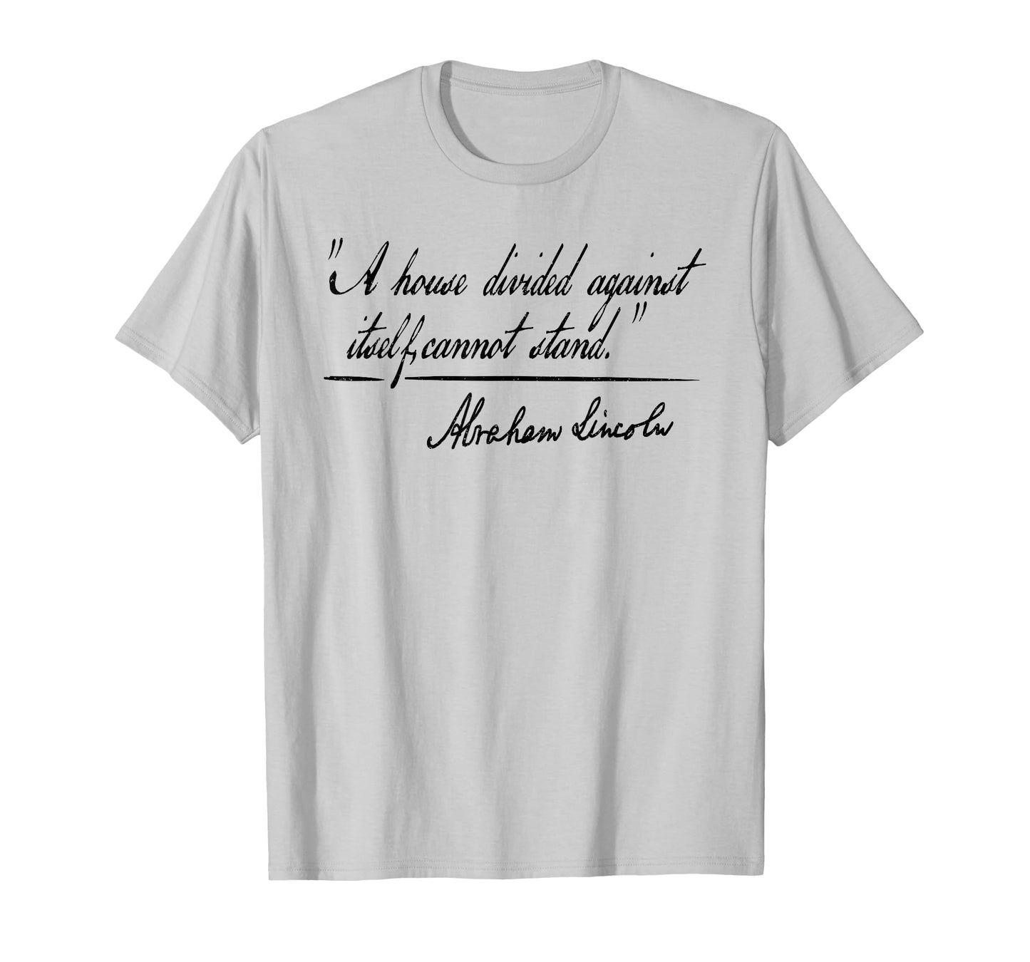 A HOUSE DIVIDED AGAINST ITSELF CANNOT STAND ABRAHAM LINCOLN T-Shirt