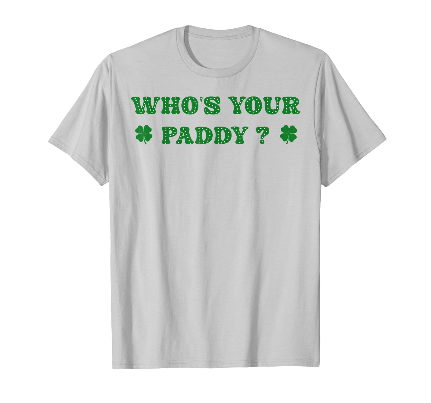 Who's Your Paddy 2026 Funny Quote St. Patrick's Day T-Shirt - T-Shirt | Ash
