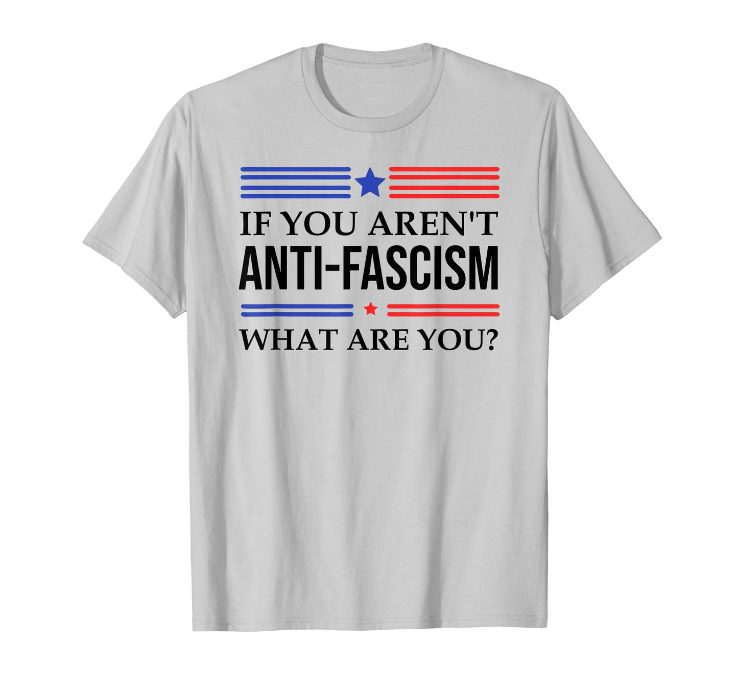 Fight Fascism Resist If You aren't Anti-Fascism What are You T-Shirt