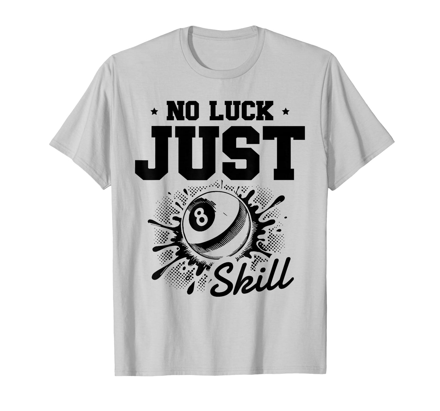 No Luck Just Skill Pool Billiard Eight Ball T-Shirt