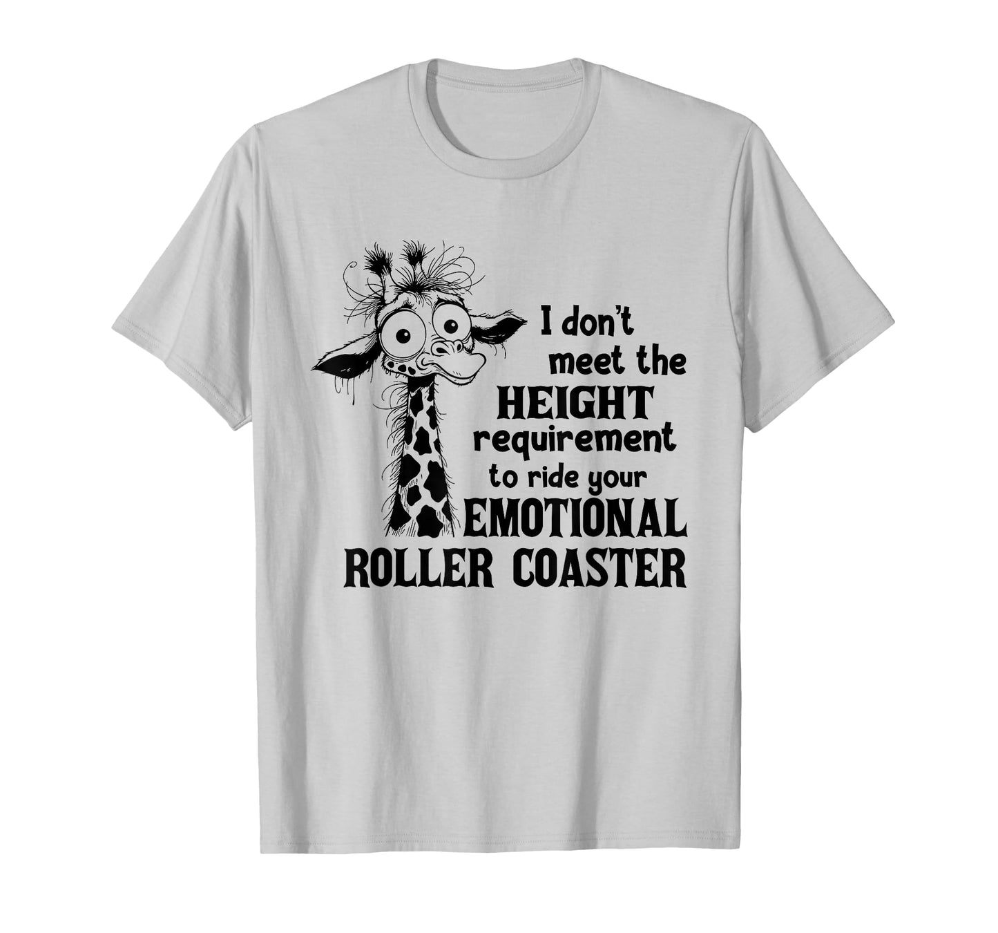 I Don't Meet The Height Requirement to Ride Your Emotional T-Shirt