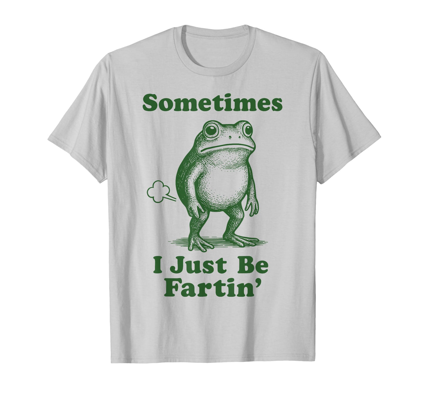 Sometimes I Just Be Fartin' Frog T-Shirt