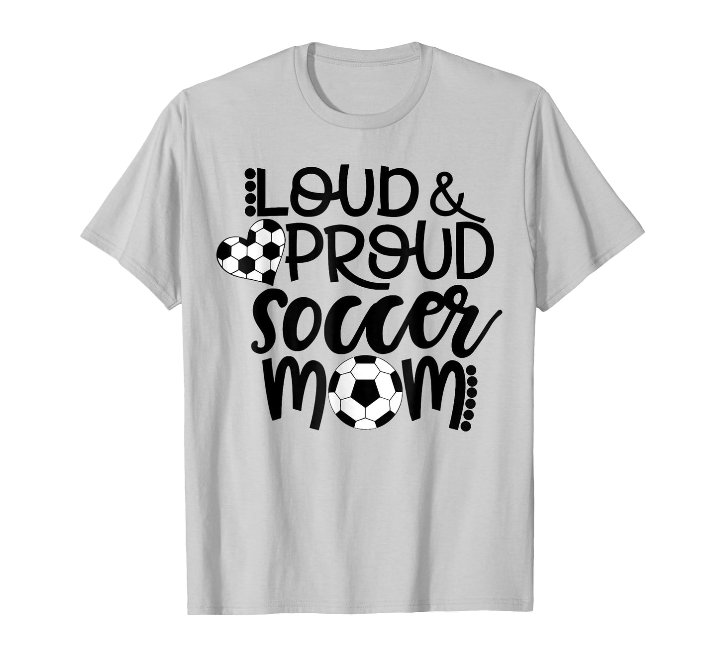 Loud Proud Soccer Mom - mother's day gift T-Shirt