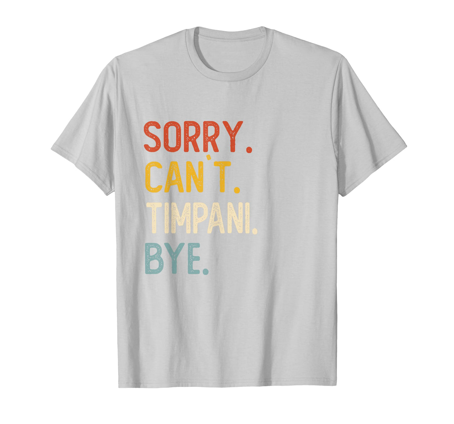 Sorry Can't Timpani Bye Shirts Funny Timpani Lovers T-Shirt