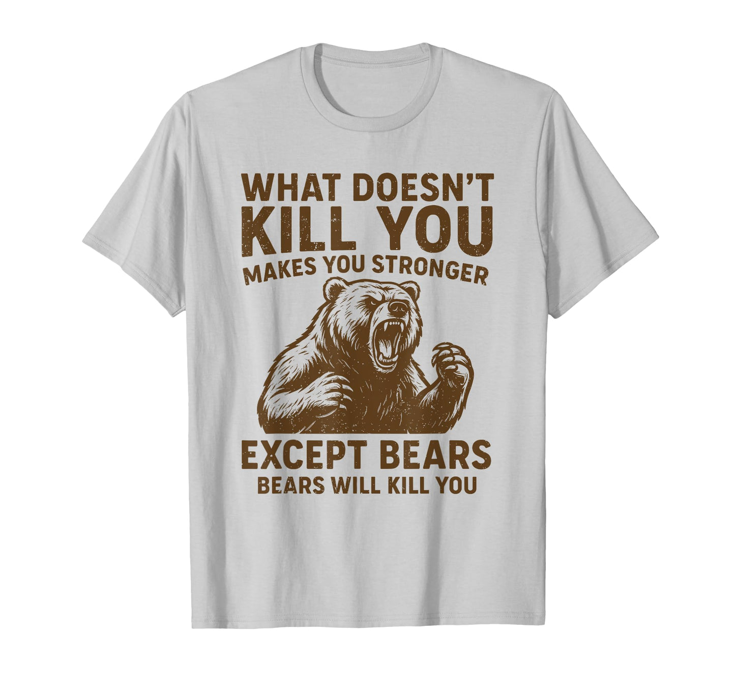 What Doesnt Kill You Makes You Stronger Except Bears Camping T-Shirt