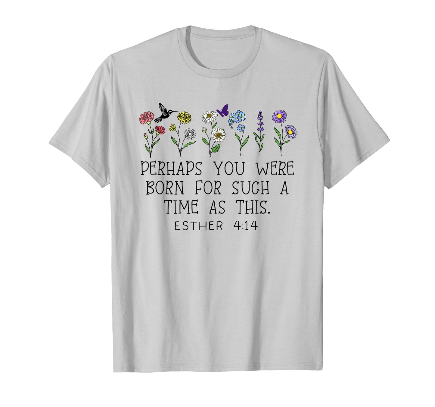 Perhaps You Were Born for Such a Time as This Esther 4:14 T-Shirt
