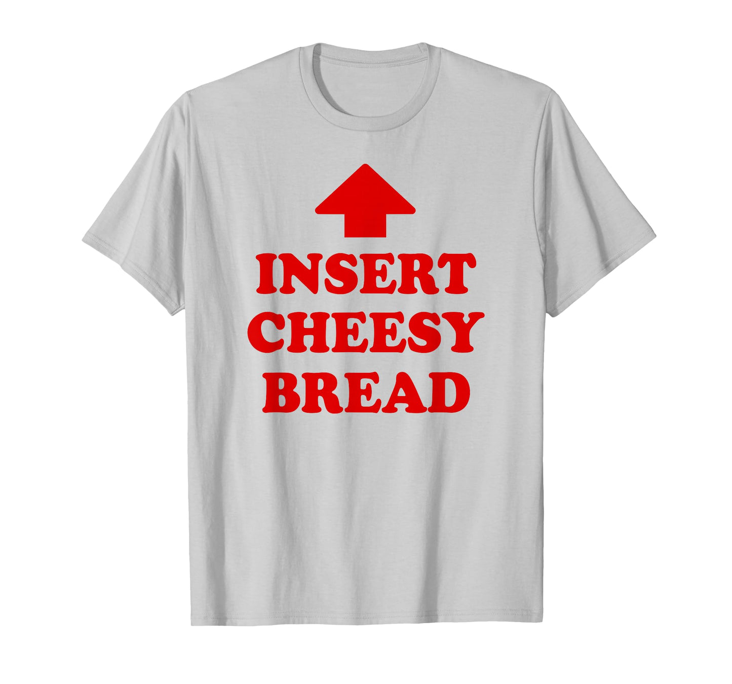Insert Cheesy Bread T-Shirt