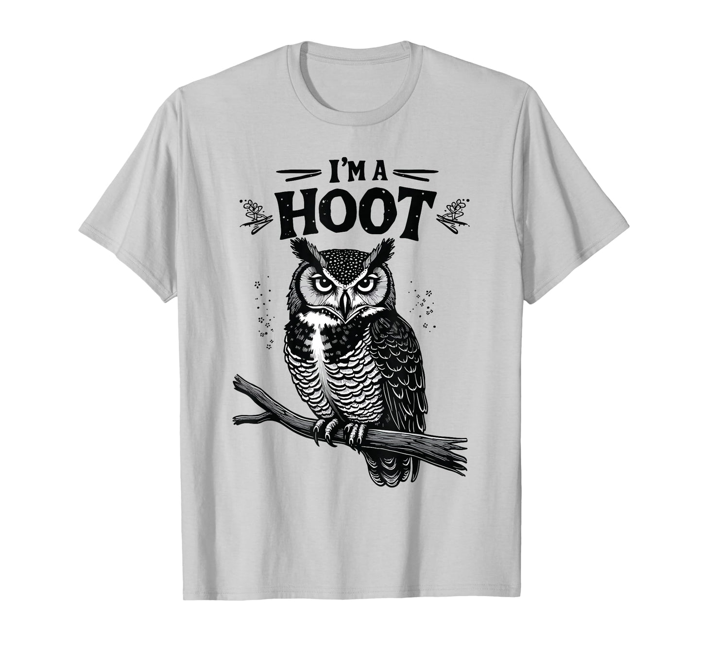 I'm A Hoot Hooting Owl Sounds Funny Bird Saying T-Shirt