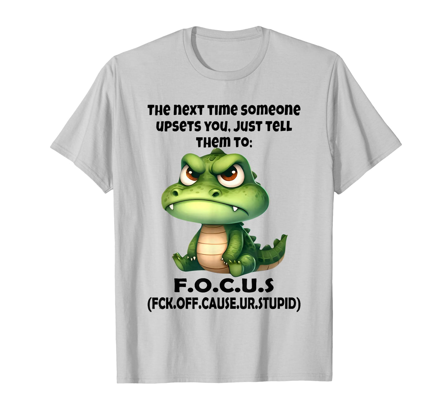 The Next Time Someone Upsets You Just Tell Them to Focus T-Shirt