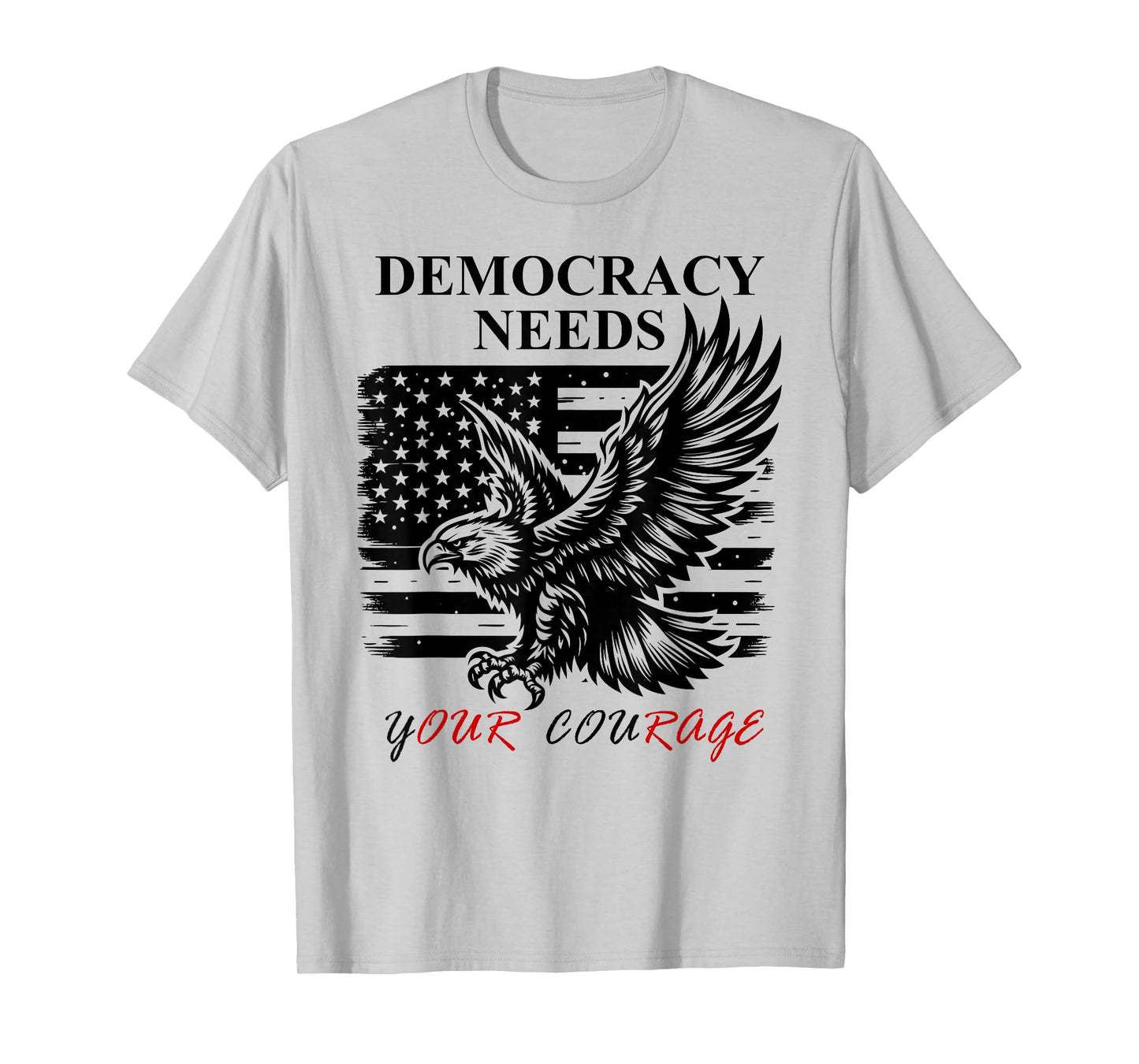 Democracy Needs Your Courage Freedom Pro Democracy Protest T-Shirt