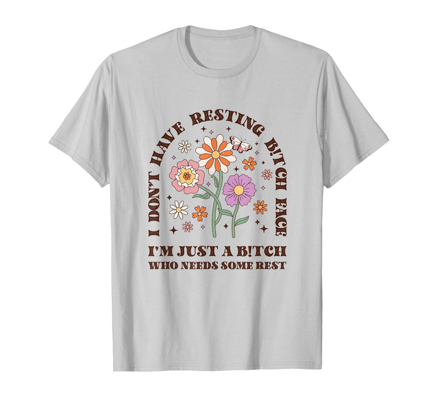 I Don't Have Resting B-itch face I'm just a B-itch Floral T-Shirt