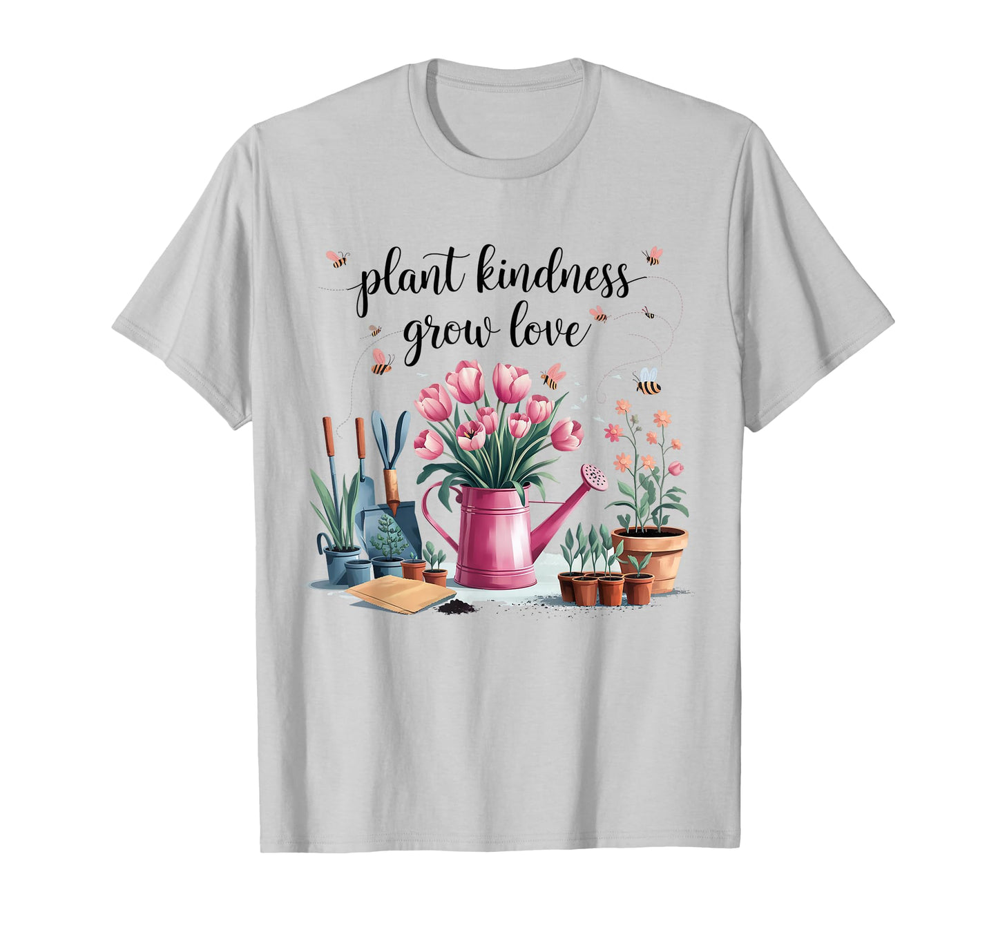 Plant Kindness Grow Love Gardening Floral Flower Planting T-Shirt