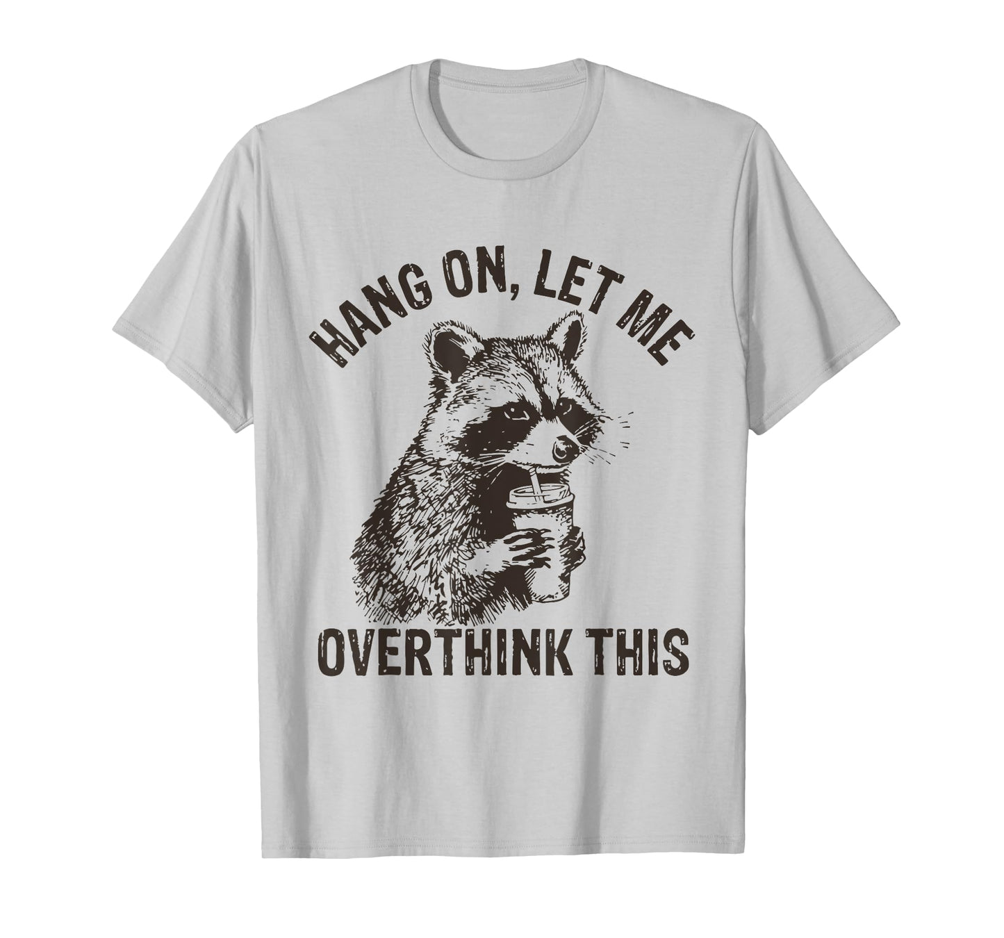 Hang On Let Me Overthink This Funny Raccoon Sarcastic T-Shirt