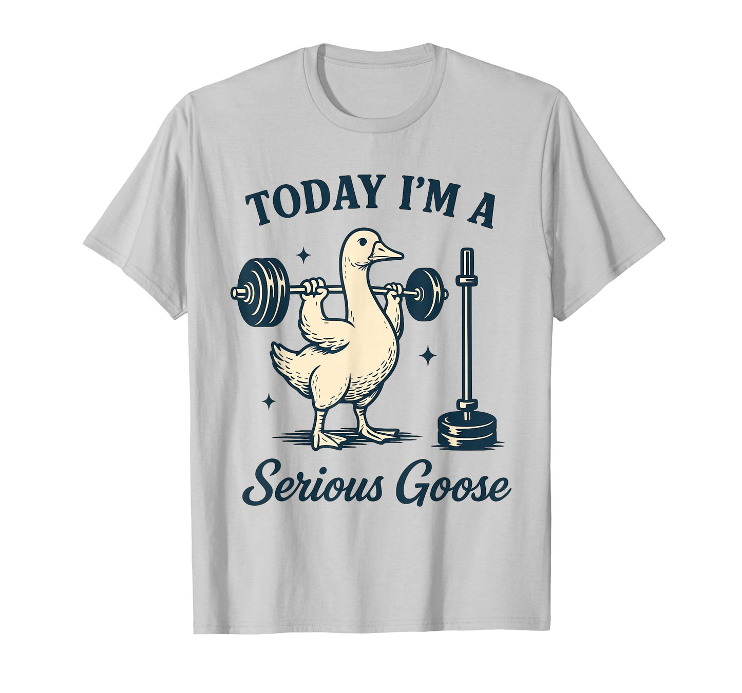 Today I'm a serious Goose Funny Lifting Weights Gym Fitness T-Shirt