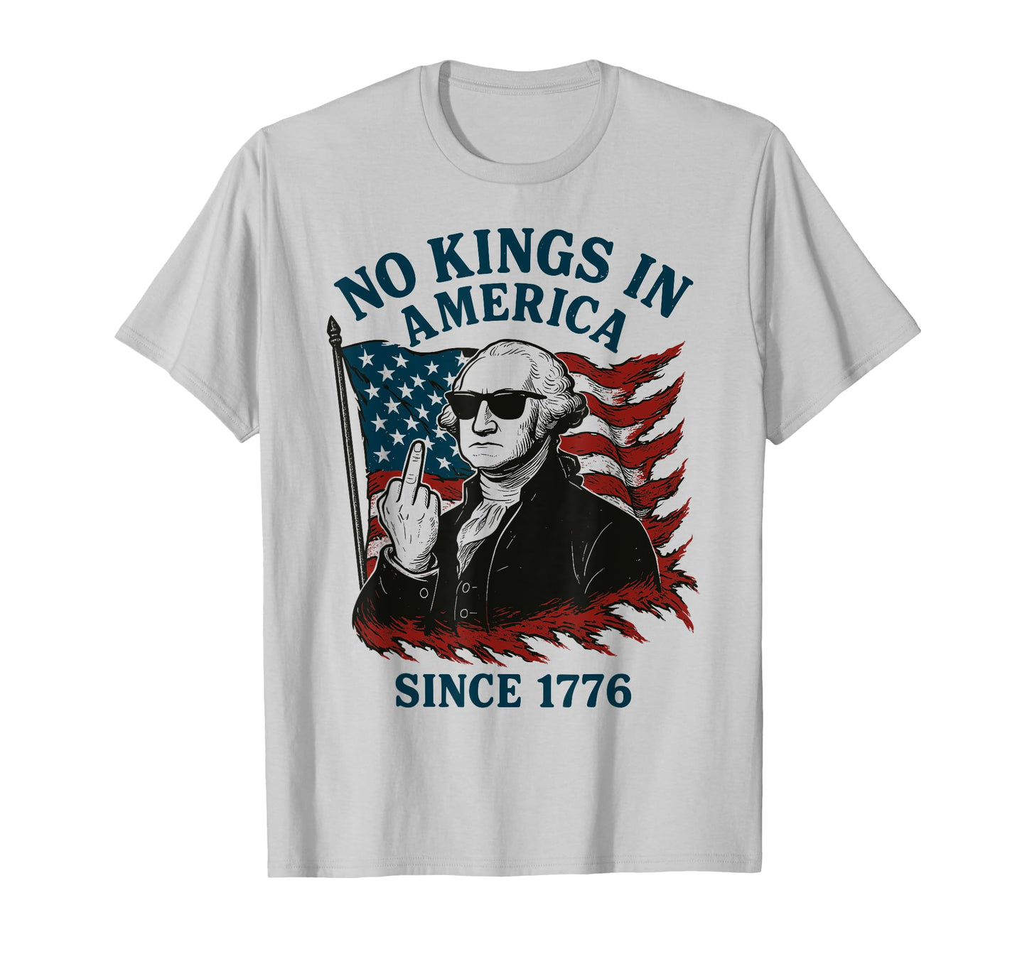 G. Washington 4th Of July, No Kings In America Since 1776 T-Shirt