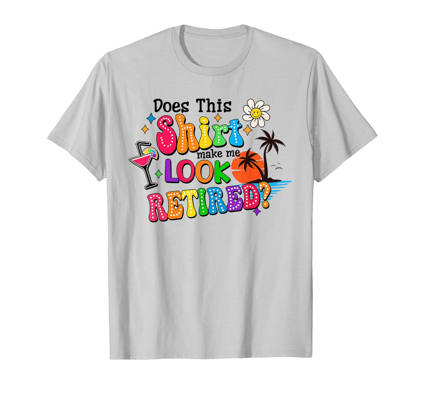 Does This Makes Me Look Retired Retirement Pensioner T-Shirt