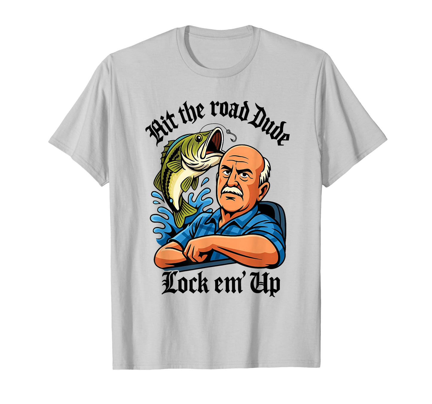 Hit The Road Dude Lock em' Up Funny Design T-Shirt