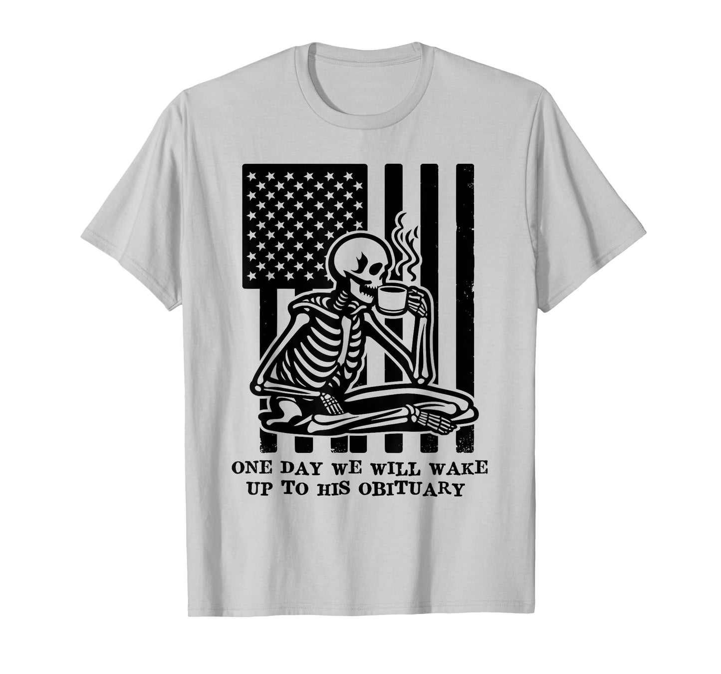 One Day We Will Wake Up to His Obituary Anti Fascism Resist T-Shirt