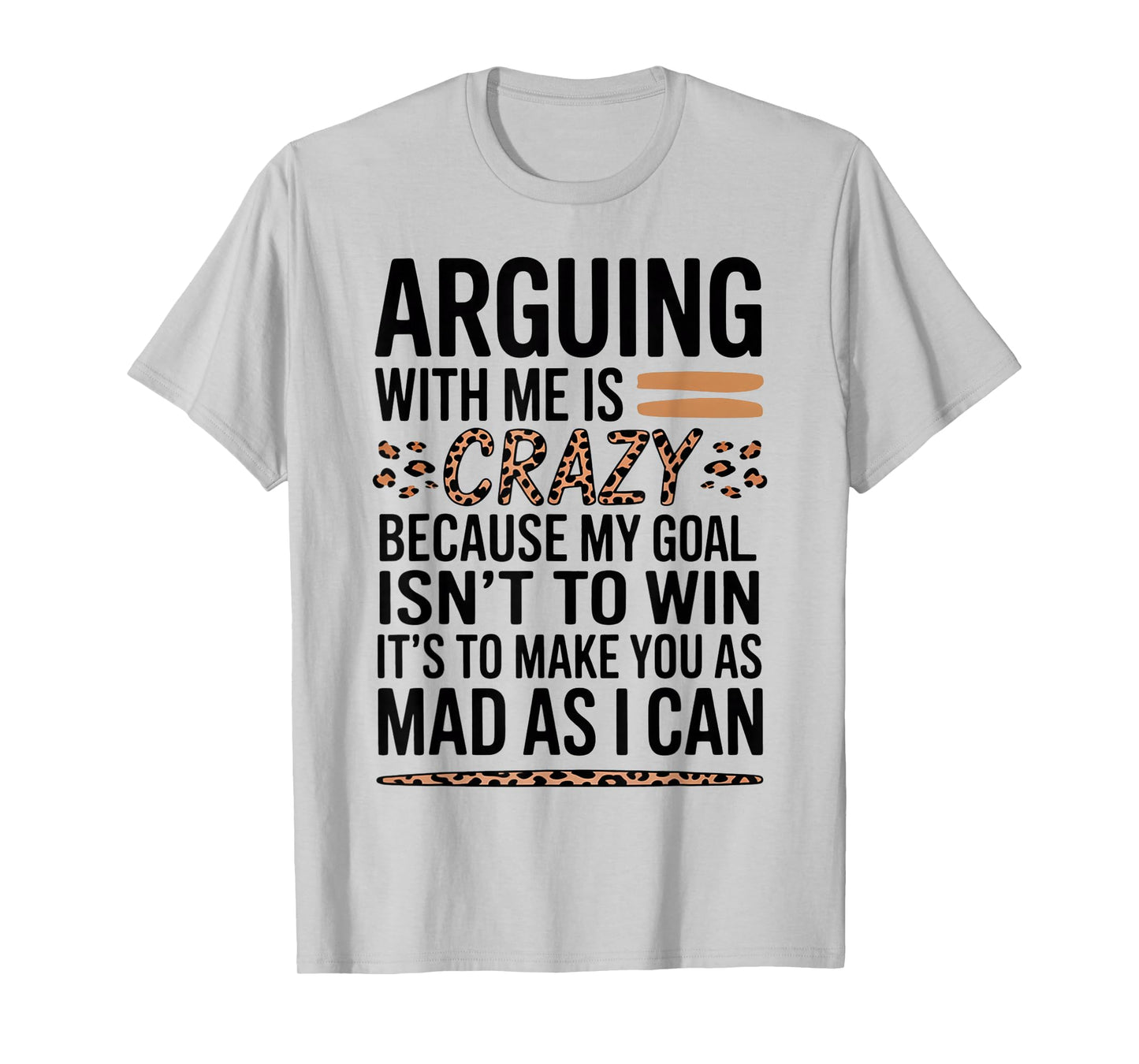 Arguing With Me Is Crazy Because My Goal Isn't To Win T-Shirt