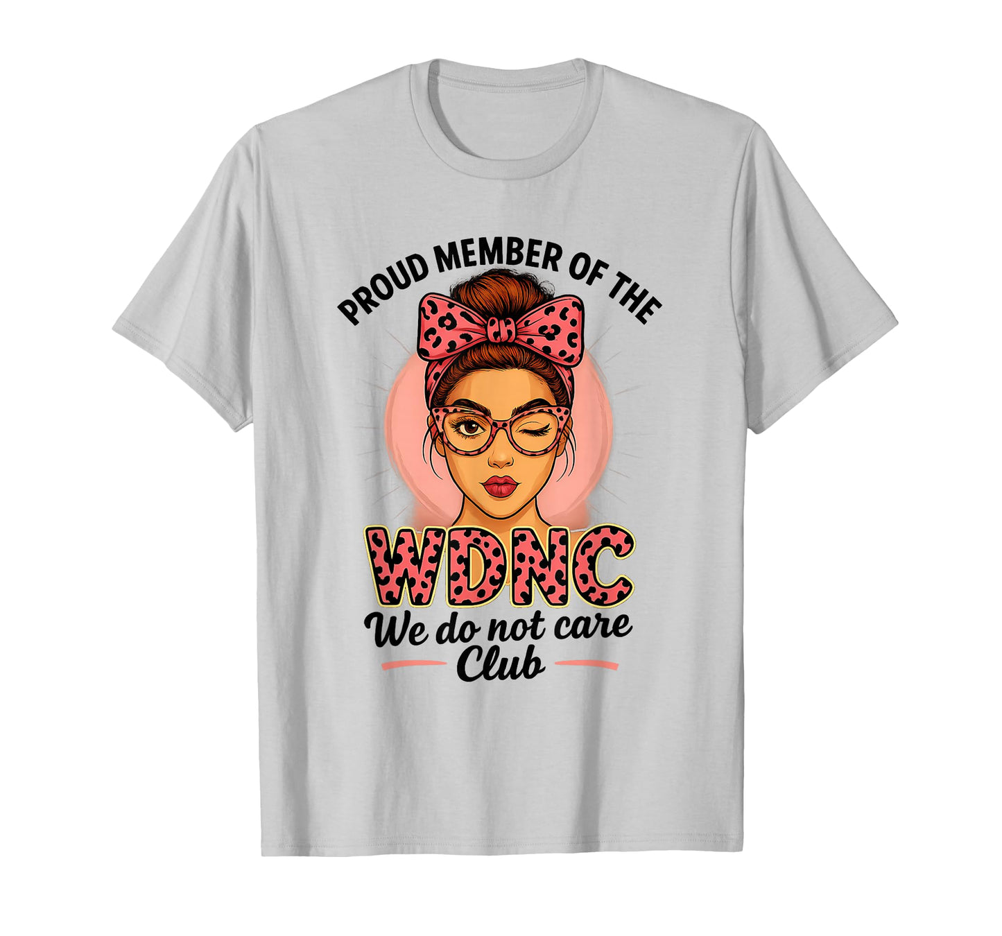 Proud Member of WDNC We Do Not Care Club T-Shirt