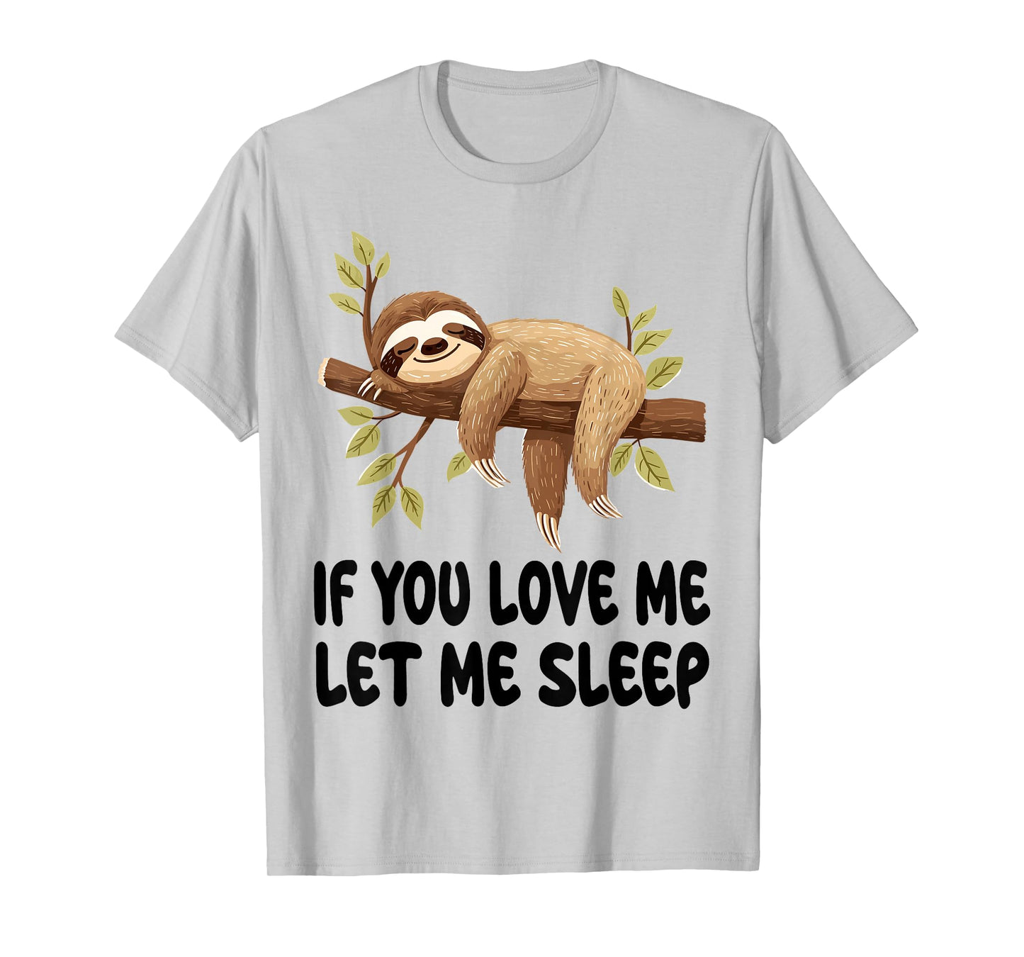Cute Sloth If You Love Me Let Me Sleep Pajamas Nightgown T-Shirt