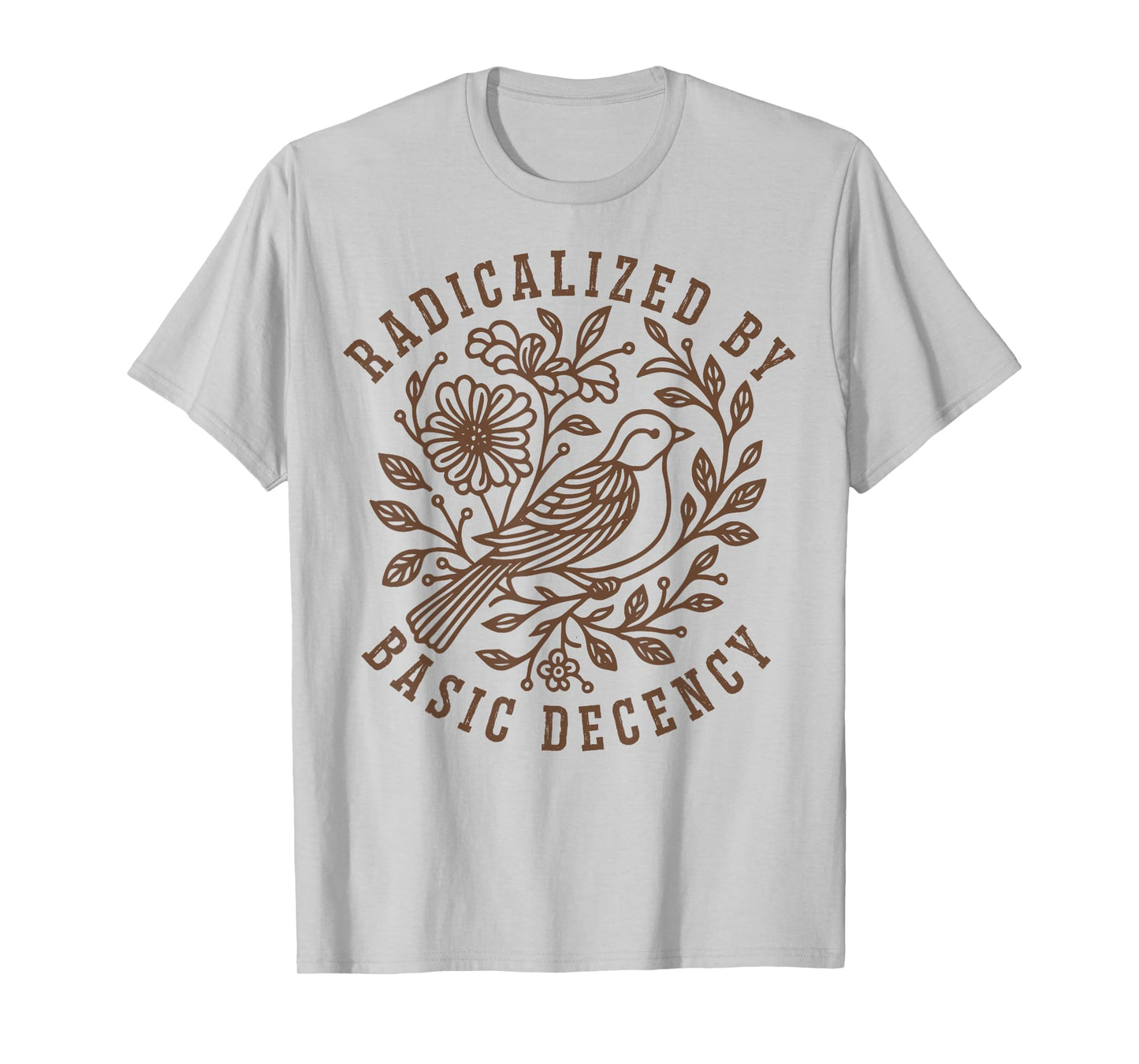 Radicalized by Basic Decency Floral Social Justice Feminist T-Shirt