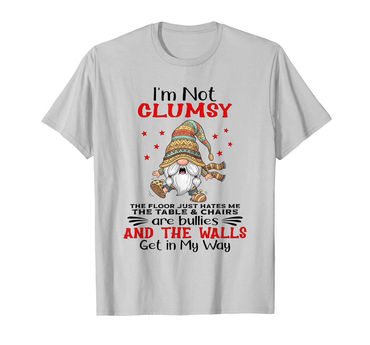 I'm Not Clumsy The Floor Just Hates Me The Table and Chairs T-Shirt